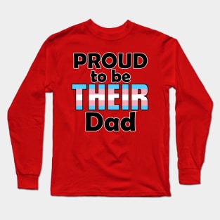 Proud to be THEIR Dad (Trans Pride) Long Sleeve T-Shirt